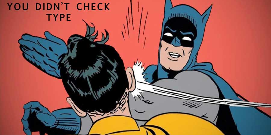 batman slapping robin meme, saying: you didn't check type