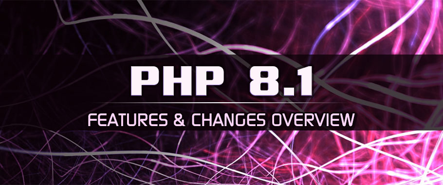 COMPLETE list of changes in PHP 8.1 – Features & Deprecations – Overview, October 2021